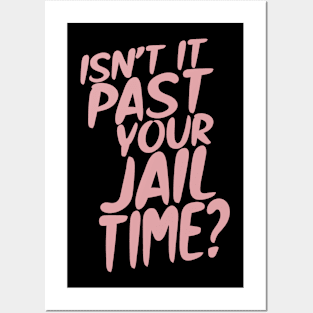 Isn’t It Past Your Jail Time? Posters and Art